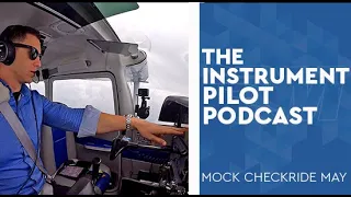 Instrument Pilot Podcast - Mock Checkride