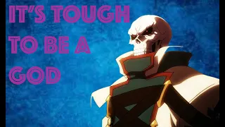 It's Tough to be a God || Overlord AMV