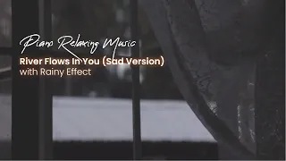 River Flows In You (Sad Piano Version) with Heavy Rain Effect | Relaxing Music | No Copyright