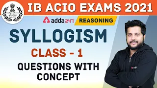 IB ACIO 2020-21 | Reasoning | Syllogism (Class -1) Questions With Concept | Adda247