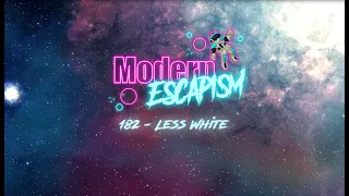 182 - Less White - Modern Escapism #review #podcast #fallout #dune