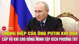 Hé lộ thông điệp đằng sau tuyên bố chuyển vũ khí cho các đồng minh của ông Putin? | Tin24h