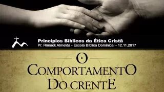 Ética no comportamento Cristão - Pr.Rimack Almeida - Escola Bíblica Dominical [12.11.2017]