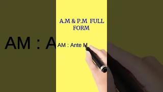 A.M  &  P.M  Full form | full form of  AM &PM | #fullform