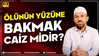 Ölünün Yüzüne Bakmak Caiz Midir? | İhsan Şenocak