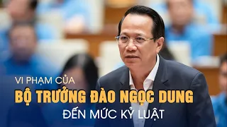 Vi phạm của Bộ trưởng LĐ-TB-XH Đào Ngọc Dung đến mức phải kỷ luật