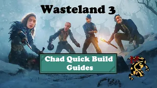 Wasteland 3 Chad Quick Build Guides featuring 4 Builds