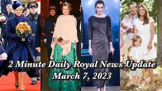 2 Minute Daily Royal News Update,March 7, 2023