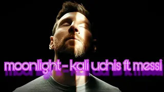 Lionel Messi - Kali Uchis / Moonlight edit [4K60Fps]