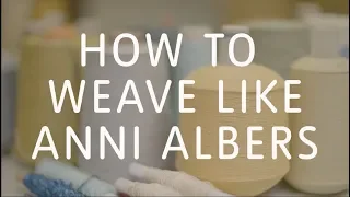 How to Weave Like Anni Albers | Tate