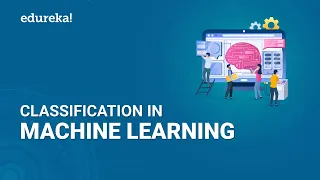 Classification in Machine Learning  | Machine Learning Tutorial | Python Training | Edureka