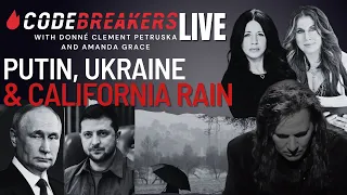 CodeBreakers Live With Amanda Grace - Putin, Ukraine & California Rain