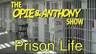 Opie & Anthony: Prison Life (03/08/07)