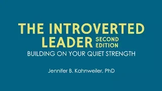 The Introverted Leader 2nd Edition, By Jennifer Kahnweiler, PhD