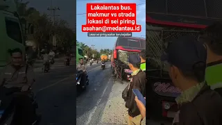 telah terjadi kecelakan laga kambing bus makmur jaya vs Strada TKP SEI piring Asahan