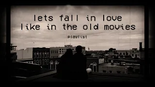 let's fall in love like in the old movies ♫ // oldies playlist