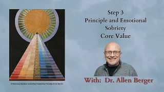 Step 3   Principle & Emotional Sobriety Core Value with Dr. Allen Berger