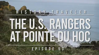 The U.S. Rangers at Pointe du Hoc | History Traveler Episode 53