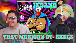 THERES NO WAY!🔥LONESTAR LUCHADOR🔥 (THAT MEXICAN OT)- SKELZ🔥