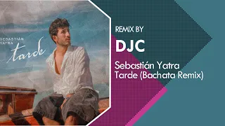 Sebastián Yatra - Tarde (Bachata Versión Remix DJC)