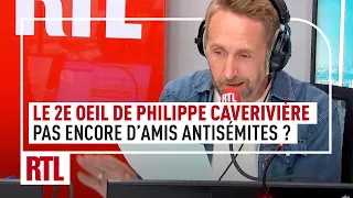 Le 2e Oeil de Philippe Caverivière : "Même si cela devient très tendance, pas d'amis antisémites"