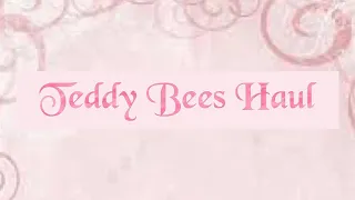 My First Teddy Bees Haul! 😳