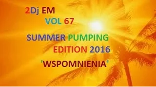 NEW!!!!POMPA LIPIEC 2016 TECHNO MIX 2016  2Dj.EM VOL.67 SUMMER PUMPING EDITION 2016 "WSPOMNIENIA"