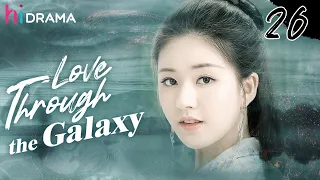 【Ancient】Full EP26 Love Through the Galaxy | Zhao Lusi, Zheng Yecheng | HiDrama