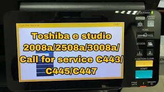 How to fix call for service C443/C445/C447 on Toshiba e studio 2008a/2508a/3008a