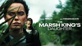 The Marsh King's Daughter (2023) Movie || Daisy Ridley, Ben Mendelsohn, Garrett || Review and Facts