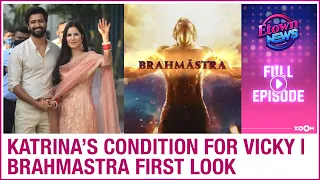 Katrina's condition for Vicky before marriage | Ranbir's first look from Brahmastra | E-Town News