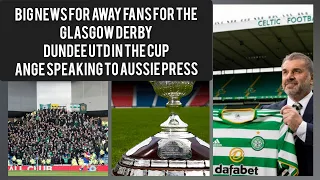 AWAY FANS WILL RETURN FOR THE GLASGOW DERBY AT CELTIC PARK & IBROX | CUP MATCH VS DUNDEE UTD | ANGE💚