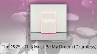 The 1975 Drumless Tracks - This Must Be My Dream