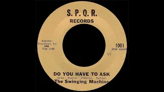 The Swinging Machine - Do You Have To Ask (1966)