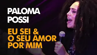 Paloma Possi | Eu Sei & O Seu Amor Por Mim [LIVE]