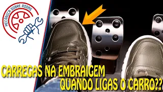 Colocas o Pé na Embraiagem quando dás a chave?