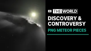 Discovery leads to controversy as scientists collect fragments from interstellar meteor | The World