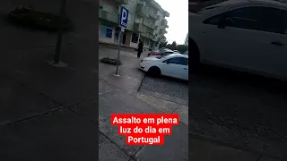 Assalto em plena luz do dia em Portugal.