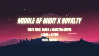 Middle of Night x Royalty - Elley Duhé, Egzod & Maestro Chives (Slowed & Reverb | HVNTR mashup)
