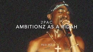 2Pac - Ambitionz Az A Ridah [963 Hz God Frequency]