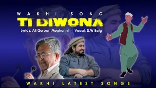 Ti Diwona | DW Baig | Ali Qurban Mughani | Wakhi Song | Gojal Hunza | Gigit-Baltistan | Wakhi Latest