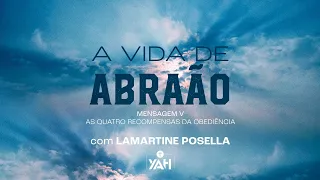 AS QUATRO RECOMPENSAS DA OBEDIÊNCIA | A Vida de Abraão | Palavras de Deus | Lamartine Posella