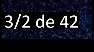 3/2 de 42 , fraccion de un numero , parte de un numero