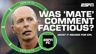 Ale cautions 'DARK PATH' if Mike Dean's 'mate' comment alludes officiating isn't impartial | ESPN FC