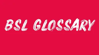 BSL Glossary