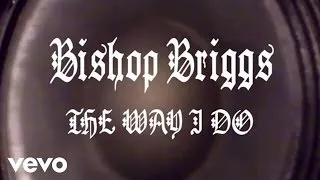 Bishop Briggs - The Way I Do (Audio)