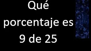 Que porcentaje es 9 de 25 , como hallar que porcentaje es un numero de otro