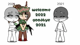 Welcome 2022, goodbye 2021.. // gacha club // read description before watching..