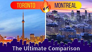 TORONTO vs MONTREAL which city is better to live?