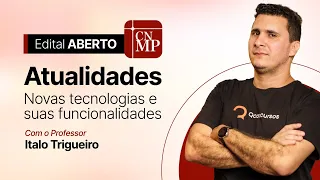 Concurso CNMP: Atualidades - Novas Tecnologias e suas funcionalidades #aovivo